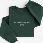 we should hang out sweatshirt