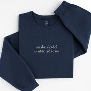 maybe alcohol sweatshirt