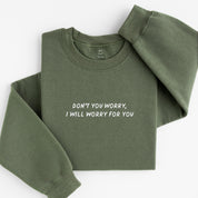 don't worry sweatshirt