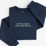don't worry sweatshirt