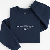 we should hang out sweatshirt