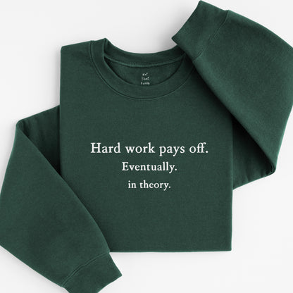 Hard works pays off sweatshirt